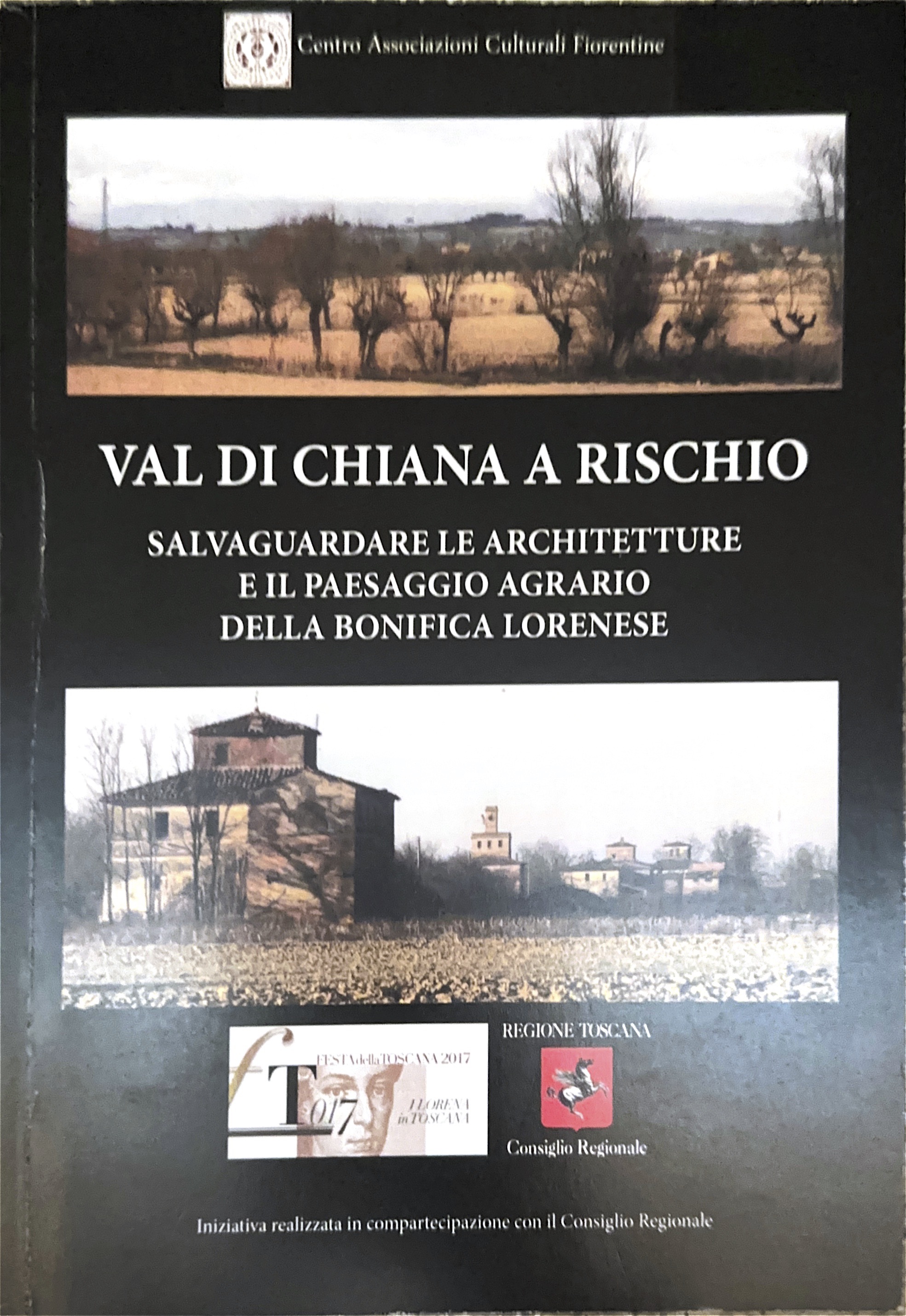 Val di Chiana a rischio. Salvaguardare le Architetture e il Paesaggio agrario della bonifica lorenese